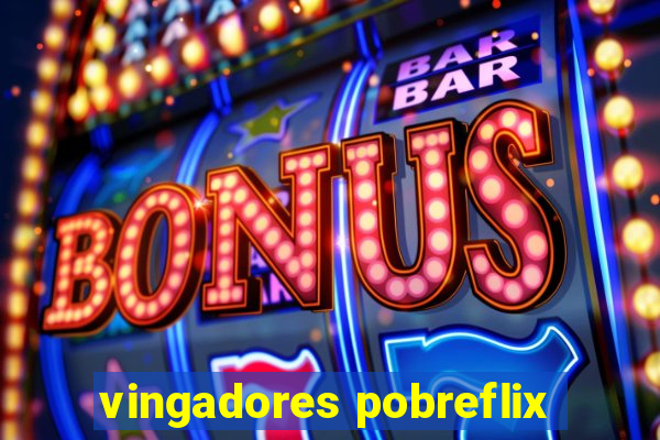 vingadores pobreflix